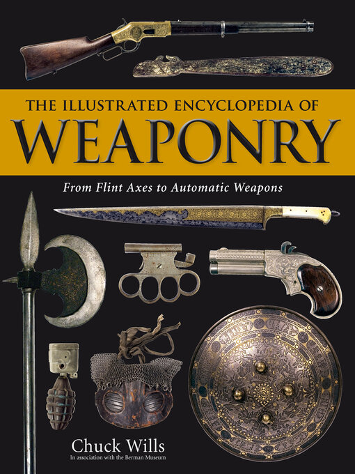 Title details for The Illustrated Encyclopedia of Weaponry by Chuck Wills - Wait list